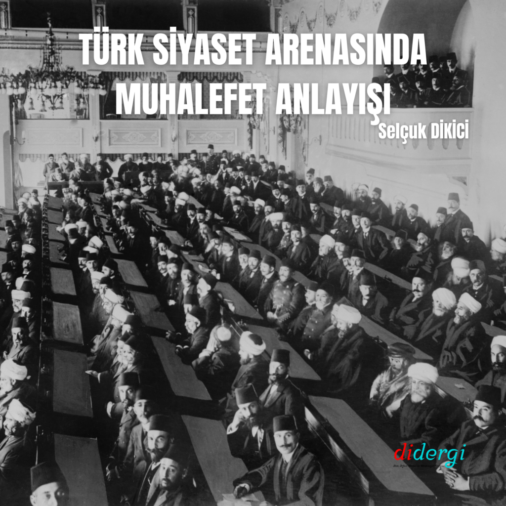 TÜRK SİYASET ARENASINDA MUHALEFET ANLAYIŞI