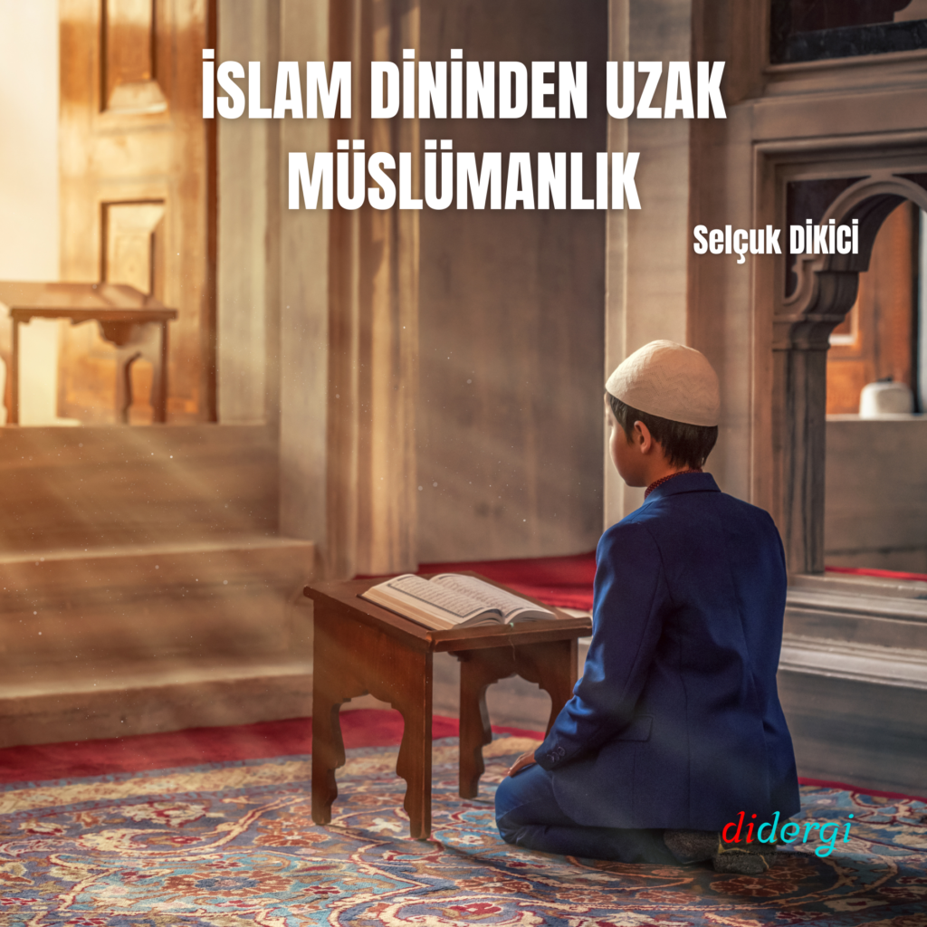 İSLAM’DAN UZAK MÜSLÜMANLIK