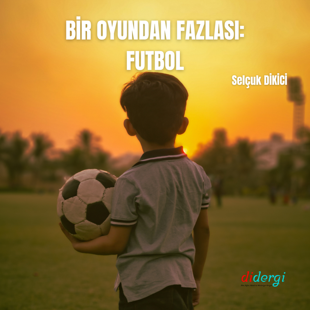 BİR OYUNDAN FAZLASI: FUTBOL